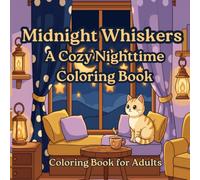 Midnight Whiskers: A Cozy Nighttime Coloring Book - Relaxing Moonlit Cottage Scenes with Dreamy Cats, Glowing Lanterns, and Starry Skies for Stress Relief (Cozy Moments Coloring Books)
