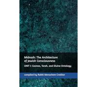 Midrash: The Architecture of Jewish Consciousness: UNIT I: Cosmos, Torah, and Divine Ontology