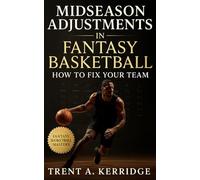 Midseason Adjustments in Fantasy Basketball: How to Fix Your Team and Outthink the League
