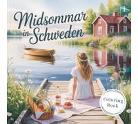 Midsommar in Schweden: Ein skandinavisches Malbuch für Erwachsene zum Stressabbau - 40 entspannende Motive für Ruhe, Achtsamkeit und kleine Auszeiten vom Alltag