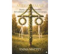 MIDSOMMAR - Storia, simboli e ritualità del solstizio d'estate nel Nord Europa: antichi culti solari, folklore scandinavo e celebrazioni della luce (Tradizioni & Folklore)