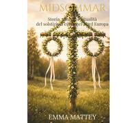 MIDSOMMAR - Storia, simboli e ritualità del solstizio d'estate nel Nord Europa: antichi culti solari, folklore scandinavo e celebrazioni della luce (Tradizioni & Folklore)