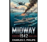 MIDWAY 1942: THE PACIFIC TURNS AGAINST JAPAN