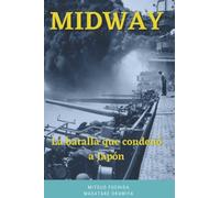 Midway: La batalla que condenó a Japón