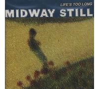 Midway Still - Life's Too Long