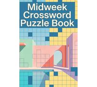 Midweek Crossword Puzzle Book: Large Print Easy, Medium & Hard Crossword Puzzles for Adults, Seniors & Teens