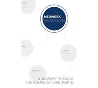 Midweek Meditations: A Journey Through The Gospel of Luke (Part 3)