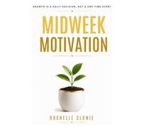 Midweek Motivation: Growth Is a Daily Decision, Not a One-Time Event