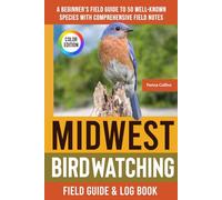 Midwest Birdwatching - Field Guide: A Beginner's Field Guide to 50 Well-Known Species with Comprehensive Notes (Midwestern Bird Identification Book)