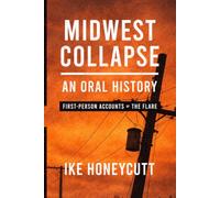 Midwest Collapse: An Oral History: First-Person Accounts of The Flare (The Midwest Collapse Series)