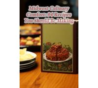 Midwest Culinary Comfort: 94 Recipes You Should Be Making