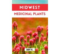 Midwest Medicinal Plants: A Comprehensive Field Guide to the Heartland’s Natural Remedies.