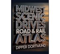 Midwest Scenic Drives Road & Rail Atlas: Map Planner, Hidden Gems, National Parks & Family-Friendly Routes