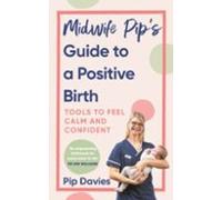 Midwife Pipas Guide To A Positive Birth