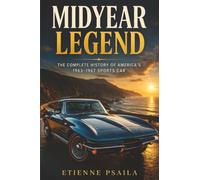 Midyear Legend: The Complete History of America’s 1963-1967 Sports Car