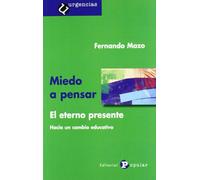 Miedo a pensar: El eterno presente. Hacia un cambio educativo (Urgencias)