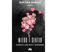 Miedo a sentir: Cuando el alma grita y se desgarra: 4 (Poesía)