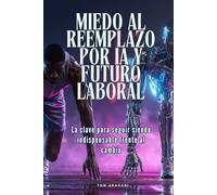 Miedo al reemplazo por IA y futuro laboral: La clave para seguir siendo indispensable frente al cambio