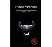 Miedo Artificial: Identidad, poder y resistencia frente a la IA