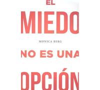 MIEDO NO ES UNA OPCION | Mónica Caterberg