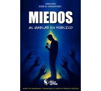 MIEDOS AL HABLAR EN PÚBLICO: ROMPE TUS PARADIGMAS Y TRANSFORMA EL MIEDO EN PRESENCIA ESCÉNICA
