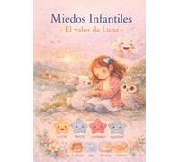 Miedos infantiles: El valor de luna: Un Cuento para ser Valiente