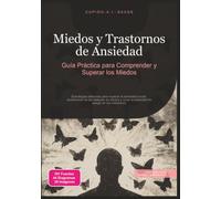 Miedos y Trastornos de Ansiedad: Guía Práctica para Comprender y Superar los Miedos