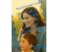 Miei Figli, la Mia Eredità: Guida per Genitori Consapevoli: Guida per Genitori Consapevoli