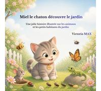 Miel le chaton découvre le jardin: Une jolie histoire illustrée sur les animaux et les petits habitants du jardin