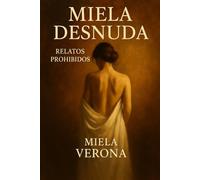 Miela Desnuda: Relatos Prohibidos (Placer a la Vista: Historias de Mujeres Expuestas)