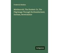 Mieldenvold, The Student: Or, The Pilgrimage Through Northumberland, Durham, Berwickshire