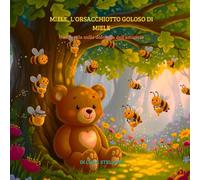 MIELE, L'ORSACCHIOTTO GOLOSO DI MIELE: UNA FAVOLA SULLA DOLCEZZA DELL'AMICIZIA