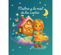 Mielina y la miel de los sueños: Un cuento mágico infantil sobre la importancia de soñar y creer en uno mismo