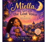 Miella, The Girl with the Lost Voice: A Bedtime Story about Courage, Kindness, and the power of Love