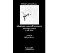 Mientras cantan los pájaros: Antología poética (1946-2006) (Letras Hispánicas)