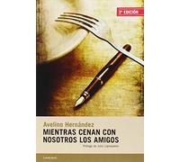 Mientras Cenan Con Nosotros Los Amigos (NARRATIVA)