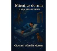 MIENTRAS DORMÍA: El viaje hacia mí mismo