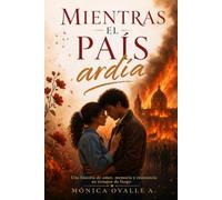Mientras el país ardía: Una historia de amor, memoria y resistencia en tiempos de fuego