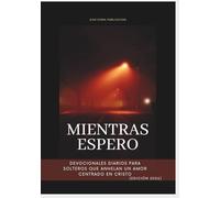 Mientras espero: Devocionales diarios para solteros que anhelan un amor centrado en Cristo (Edición 2026) (Devocionales Anclados en Cristo)