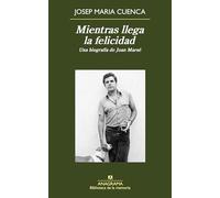 Mientras llega la felicidad: Una biografía de Juan Marsé: 32 (Biblioteca de la memoria)