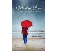 MIENTRAS LLUEVE: APRENDIENDO A VIVIR EN MEDIO DE LAS CRISIS