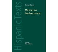 Mientras los hombres mueren: Carmen Conde (Hispanic Texts)