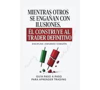 Mientras otros se engañan con ilusiones, El crea al Trader Definitivo