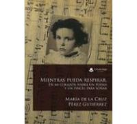 Mientras Pueda Respirar. En Mi Corazón Habrá Un Poema Y Un Pincel Para