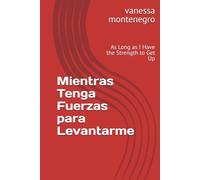 Mientras Tenga Fuerzas para Levantarme: As Long as I Have the Strength to Get Up