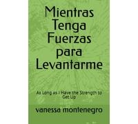 Mientras Tenga Fuerzas para Levantarme: As Long as I Have the Strength to Get Up