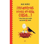 ¡Mientras vivas en esta casa…!: Y otras frases de tu madre que juraste NO repetir (Fuera de colección)