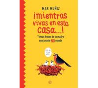 ¡Mientras vivas en esta casa…!: Y otras frases de tu madre que juraste NO repetir (Fuera de colección)