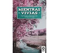 Mientras vivías: Historias de acompañamientos al final de la vida (Desarrollo espiritual)