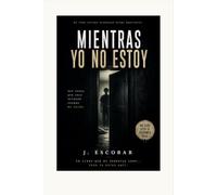 Mientras yo no estoy: No leas esto si duermes solo (Colección J. Escobar)